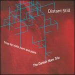 Distant Still: Trios for violin, horn & piano
