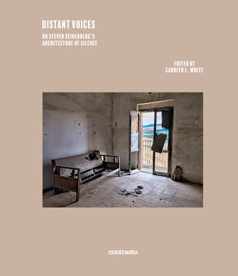 Distant Voices: On Steven Seidenberg's the Architecture of Silence - White, Carolyn (Editor), and Seidenberg, Steven (Contributions by)