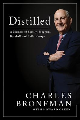 Distilled: Distilled a Memoir of Family, Seagram, Baseball, and Philanthropy - Bronfman, Charles, and Green, Howard