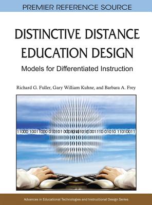 Distinctive Distance Education Design: Models for Differentiated Instruction - Fuller, Richard G, and Kuhne, Gary William, and Frey, Barbara a