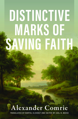 Distinctive Marks of Saving Faith - Comrie, Alexander, and Elshout, Bartel (Translated by), and Beeke, Joel R (Editor)