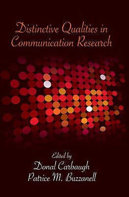 Distinctive Qualities in Communication Research - Carbaugh, Donal, Professor, and Buzzanell, Patrice M, Dr.