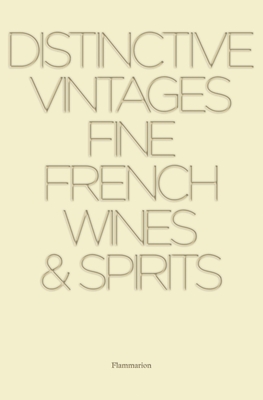 Distinctive Vintages: Fine French Wines & Spirits - Stella, Alain, and Carlsson, Leif (Photographer), and Tinguad, Jean-Marc (Photographer)