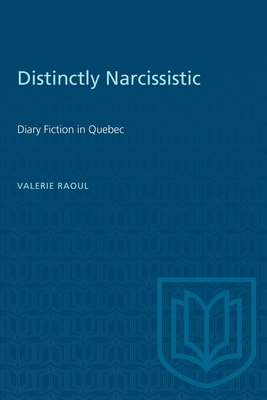 Distinctly Narcissistic: Diary Fiction in Quebec - Raoul, Valerie