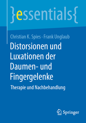 Distorsionen und Luxationen der Daumen- und Fingergelenke: Therapie und Nachbehandlung - Spies, Christian K., and Unglaub, Frank