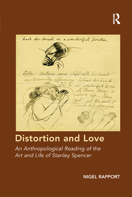 Distortion and Love: An Anthropological Reading of the Art and Life of Stanley Spencer - Rapport, Nigel