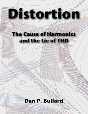 Distortion: The Cause Of Harmonics And The Lie Of THD - Bullard, Dan P