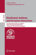 Distributed, Ambient, and Pervasive Interactions: First International Conference, Dapi 2013, Held as Part of Hci International 2013, Las Vegas, Nv, Usa, July 21-26, 2013. Proceedings - Streitz, Norbert (Editor), and Stephanidis, Constantine (Editor)