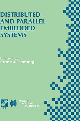 Distributed and Parallel Embedded Systems: Ifip Wg10.3/Wg10.5 International Workshop on Distributed and Parallel Embedded Systems (Dipes'98) October 5-6, 1998, Schlo Eringerfeld, Germany - Rammig, Franz J (Editor)