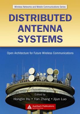 Distributed Antenna Systems: Open Architecture for Future Wireless Communications - Zhang, Yan (Editor), and Hu, Honglin (Editor), and Luo, Jijun (Editor)