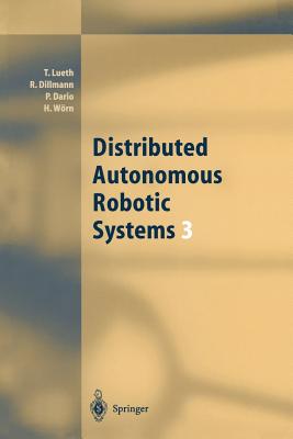 Distributed Autonomous Robotic Systems 3 - Lueth, Tim, and Dillmann, Rdiger, and Dario, Paolo