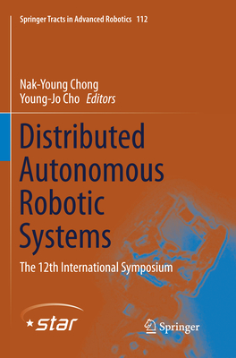 Distributed Autonomous Robotic Systems: The 12th International Symposium - Chong, Nak-Young (Editor), and Cho, Young-Jo (Editor)