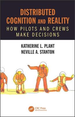 Distributed Cognition and Reality: How Pilots and Crews Make Decisions - Plant, Katherine L., and Stanton, Neville A.