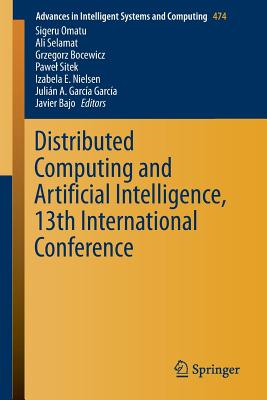 Distributed Computing and Artificial Intelligence, 13th International Conference - Omatu, Sigeru (Editor), and Semalat, Ali (Editor), and Bocewicz, Grzegorz (Editor)