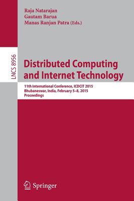 Distributed Computing and Internet Technology: 11th International Conference, Icdcit 2015, Bhubaneswar, India, February 5-8, 2015. Proceedings - Natarajan, Raja (Editor), and Barua, Gautam (Editor), and Patra, Manas Ranjan (Editor)