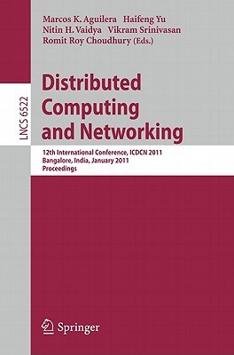 Distributed Computing and Networking: 12th International Conference, ICDCN 2011, Bangalore, India, January 2-5, 2011, Proceedings - Aguilera, Marcos K. (Editor), and Yu, Haifeng (Editor), and Vaidya, Nitin H. (Editor)