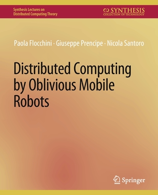 Distributed Computing by Oblivious Mobile Robots - Flocchini, Paola, and Prencipe, Giuseppe, and Santoro, Nicola