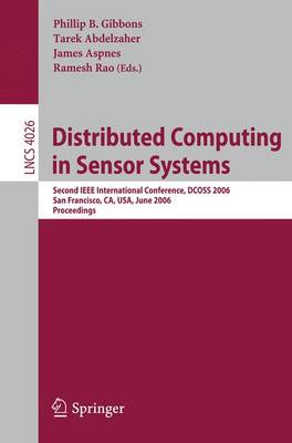 Distributed Computing in Sensor Systems: Second IEEE International Conference, Dcoss 2006, San Francisco, Ca, Usa, June 18-20, 2006, Proceedings - Gibbons, Phil (Editor), and Abdelzaher, Tarek (Editor), and Aspnes, James (Editor)