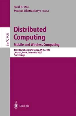 Distributed Computing: Mobile and Wireless Computing, 4th International Workshop, Iwdc 2002, Calcutta, India, December 28-31, 2002, Proceedings - Das, Sajal K (Editor), and Bhattacharya, Swapan (Editor)