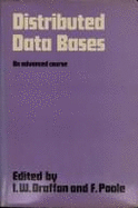 Distributed Data Bases: An Advanced Course - Draffan, I W (Editor), and Poole, F (Editor)