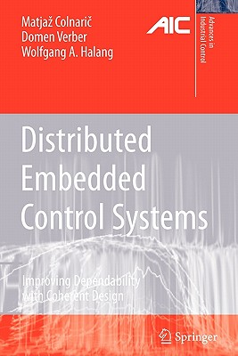 Distributed Embedded Control Systems: Improving Dependability with Coherent Design - Colnaric, Matjaz, and Verber, Domen