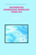 Distributed Hydrologic Modeling Using GIS