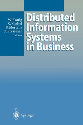 Distributed Information Systems in Business - König, Wolfgang (Editor), and Kurbel, Karl (Editor), and Mertens, Peter (Editor)