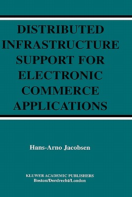 Distributed Infrastructure Support for Electronic Commerce Applications - Jacobsen, Hans-Arno