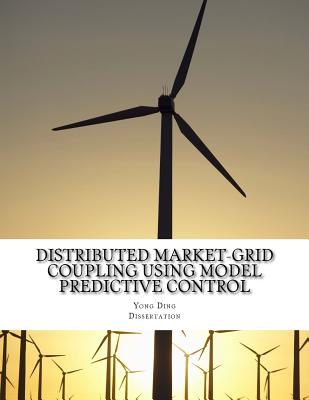 Distributed Market-Grid Coupling Using Model Predictive Control: Dissertation - Ding, Yong