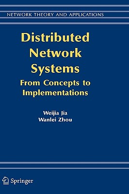 Distributed Network Systems: From Concepts to Implementations - Jia, Weijia, and Zhou, Wanlei