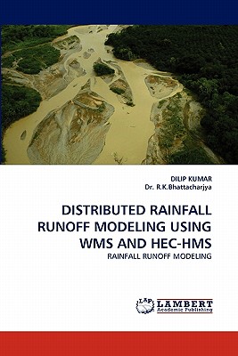 Distributed Rainfall Runoff Modeling Using Wms and Hec-HMS - Kumar, Dilip, and Bhattacharjya, R K, Dr.