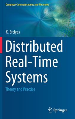 Distributed Real-Time Systems: Theory and Practice - Erciyes, K