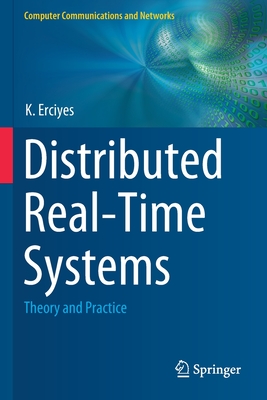 Distributed Real-Time Systems: Theory and Practice - Erciyes, K