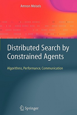 Distributed Search by Constrained Agents: Algorithms, Performance, Communication - Meisels, Amnon
