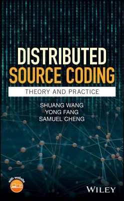 Distributed Source Coding: Theory and Practice - Wang, Shuang, and Fang, Yong, and Cheng, Samuel
