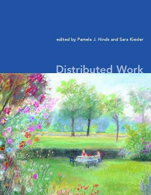 Distributed Work - Hinds, Pamela J (Editor), and Kiesler, Sara (Editor)