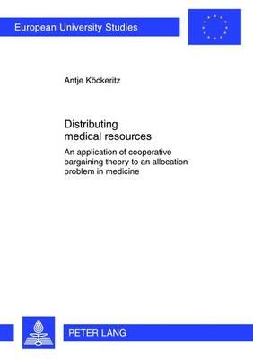 Distributing medical resources: An application of cooperative bargaining theory to an allocation problem in medicine - Kckeritz, Antje