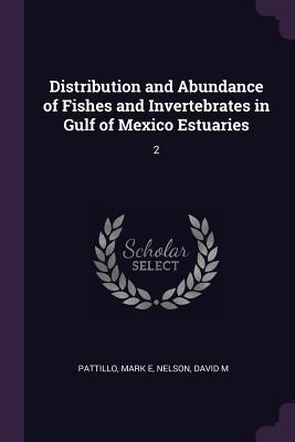 Distribution and Abundance of Fishes and Invertebrates in Gulf of Mexico Estuaries: 2 - Pattillo, Mark E, and Nelson, David M