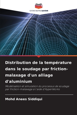 Distribution de la temprature dans le soudage par friction-malaxage d'un alliage d'aluminium - Anees Siddiqui, Mohd