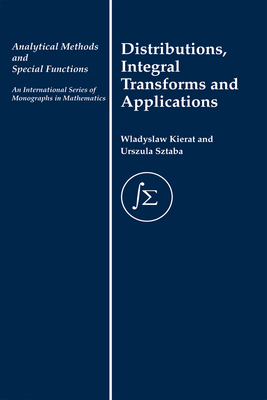Distribution, Integral Transforms and Applications - Kierat, W., and Sztaba, Urszula