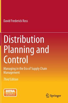 Distribution Planning and Control: Managing in the Era of Supply Chain Management - Ross, David Frederick