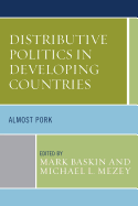 Distributive Politics in Developing Countries: Almost Pork - Baskin, Mark (Editor), and Mezey, Michael L (Editor), and Barkan, Joel D (Contributions by)