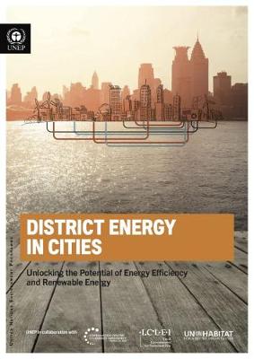 District energy in cities: unlocking the potential of energy efficiency and renewable energy - United Nations Environment Programme