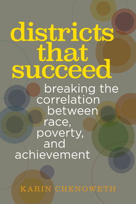 Districts That Succeed: Breaking the Correlation Between Race, Poverty, and Achievement - Chenoweth, Karin