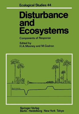 Disturbance and Ecosystems: Components of Response - Mooney, H a (Contributions by), and Auclair, D (Contributions by), and Godron, M (Contributions by)