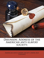 Disunion. Address of the American Anti-Slavery Society;