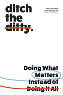 Ditch the Ditty: Doing What Matters Instead of Doing It All