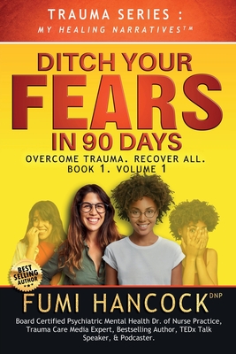 Ditch Your FEARS IN 90 DAYS - The Book: Overcome Trauma. Recover All - Hancock, Fumi