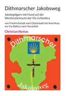 Dithmarscher Jakobsweg: Jakobspilgern mit Hund auf der Westk?stenroute der Via Jutlandica von Friedrichstadt nach Gl?ckstadt mit Anschluss zur Via Baltica nach Harsefeld