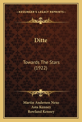 Ditte: Towards the Stars (1922) - Nexo, Martin Andersen, and Kenney, Asta (Translated by), and Kenney, Rowland (Translated by)